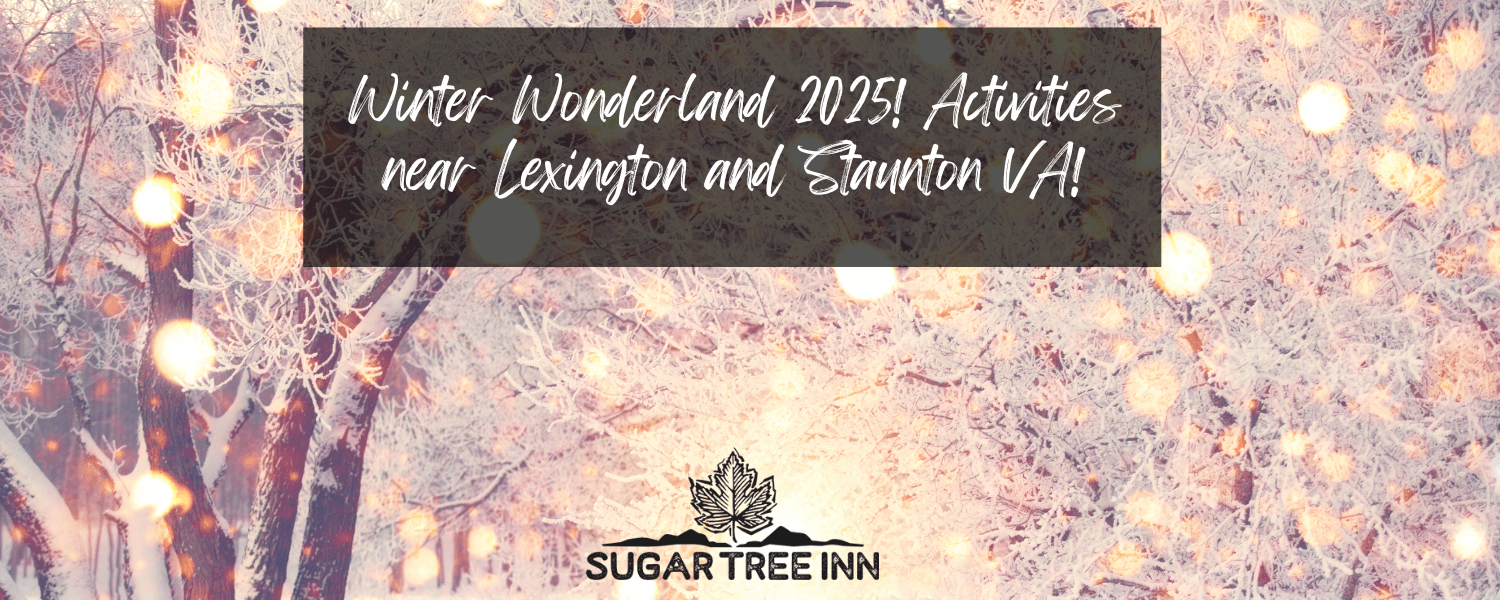 Promotional graphic for Sugar Tree Inn highlighting winter activities near Lexington and Staunton, VA in 2025. Promotional graphic for Sugar Tree Inn highlighting winter activities near Lexington and Staunton, VA in 2025.